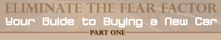 Guide to Buying a New Car: Eliminate the Fear Factor!