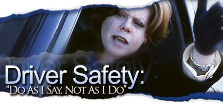 Driver Safety: �Do As I Say, Not As I Do�