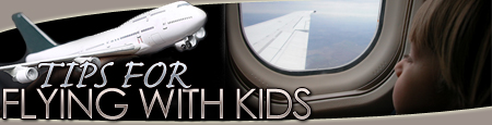 ROAD & TRAVEL Travel Advice: Flying with Kids