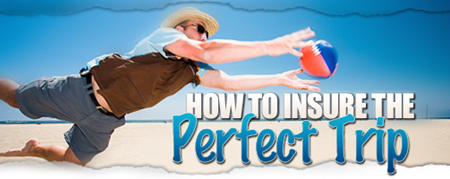 How to Insure the Perfect Trip